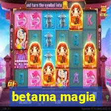 betama magia